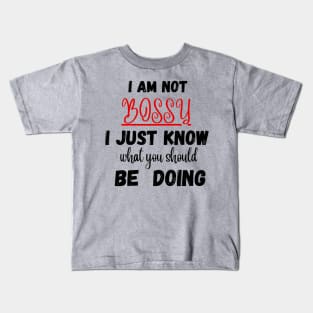 I Am Not Bossy I Just Know What You Should Be Doing Funny T-Shirt Kids T-Shirt